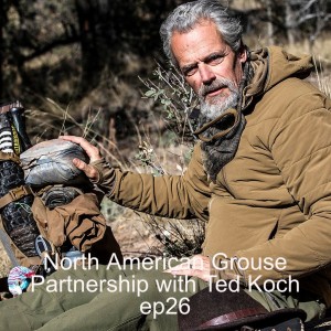 North American Grouse Partnership with Ted Koch ep26