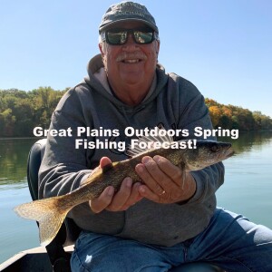 2023 Spring Fishing Forecast on the Great Plains with Grandpa Fish ep40