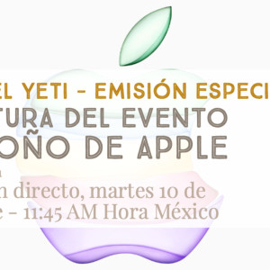 La Era Del Yeti - Emisión Especial - Evento Especial de Apple Otoño