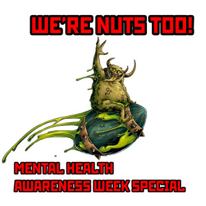 ”We're Nuts Too!” | A Mental Health Awareness Week Special