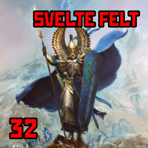 32: ”Svelte Felt” | Warhammer Old World: Introduction to High Elves