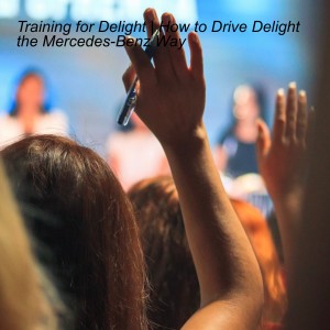 Training for Delight | How to Drive Delight the Mercedes-Benz Way