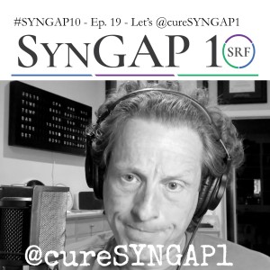 Let’s @cureSYNGAP1 - Episode 19 of #Syngap10 - July 16th, 2021