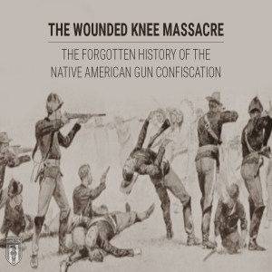 Episode 1462 - The Wounded Knee Massacre: The Forgotten History of the Native American Gun Confiscation