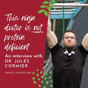 This ninja doctor is not protein deficient: An interview with Dr. Jules Cormier, family physician