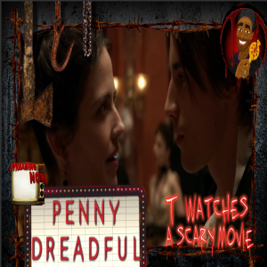 Penny Dreadful S1E2 | TWASM | T Watches A Scary Movie