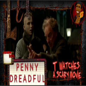 Penny Dreadful S1E3 | TWASM | T Watches A Scary Movie