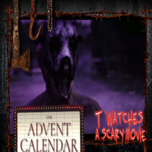 The Advent Calendar | TWASM | T Watches A Scary Movie