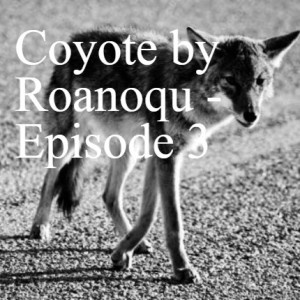 Coyote by Roanoqu - Episode 3