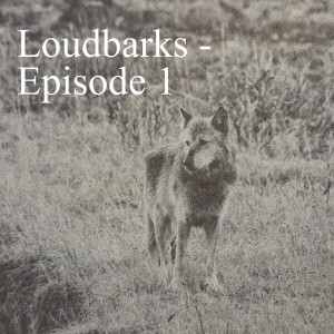 Loudbarks - Episode 1