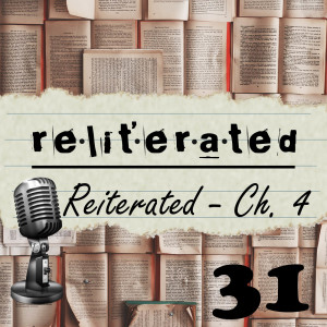 Episode 31: Reliterated Reiterated Chapter 4