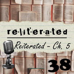 Episode 38: Reliterated Reiterated Chapter 5 (ft. Janelle Allison)