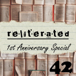 Episode 42: Bob’s Your Uncle, 1 Year of Reliterated