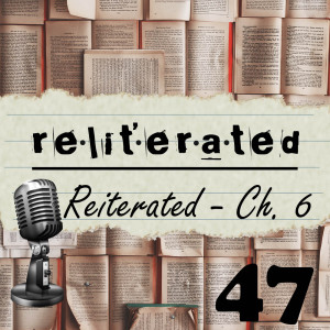 Episode 47: Reliterated Reiterated Chapter 6