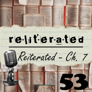 Episode 53: Reliterated Reiterated Chapter 7