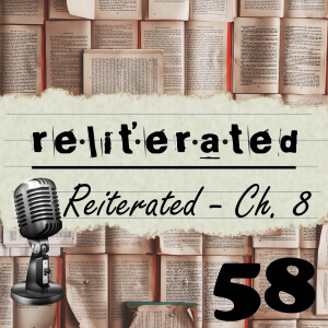 Episode 58: Reliterated Reiterated #8