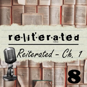 Episode 8: Reliterated Reiterated Chapter 1