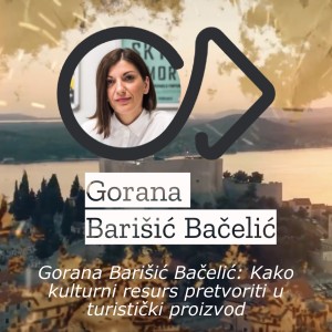 Gorana Barišić Bačelić: Kako kulturni resurs pretvoriti u turistički proizvod