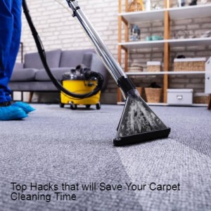 Top Hacks that will Save Your Carpet Cleaning Time