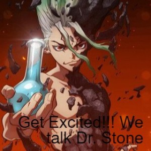 Get Excited!!! We talk Dr. Stone