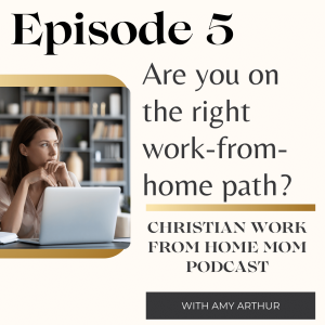 Ep 5 - How Will You Know When You Are On The Right Work From Home Path?