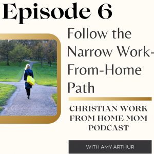 Ep 6 - Why You Need to Follow the Narrow Work From Home Path