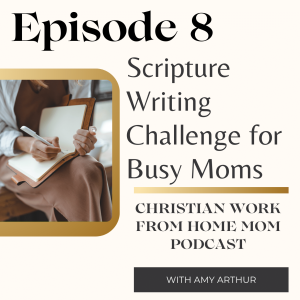 Ep 8 - Scripture Writing Challenge for Busy Moms