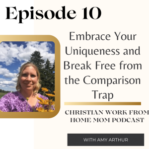 Ep 10 - Embrace Your Uniqueness and Break Free from the Comparison Trap