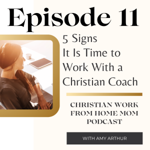 Ep 11 - 5 Signs It Is Time To Work With a Christian Coach