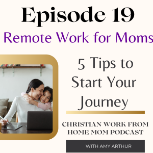 Ep 19 - Remote Work for Moms: 5 Tips to Begin Your Journey