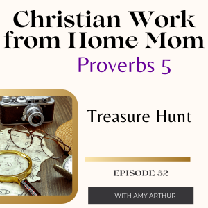 Proverbs 5 Treasure Hunt – Guarding Your Heart and Staying Focused Ep 52