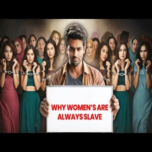 Women will always be Slaves Why?