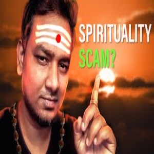 Is Spirituality a SCAM | Do we need it | Do I believe in it