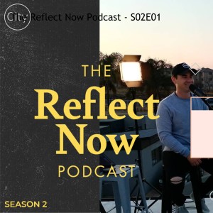 The Reflect Now Podcast - S02E02