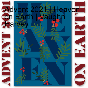 Heaven on Earth | Advent 2021 | Duncan Earley