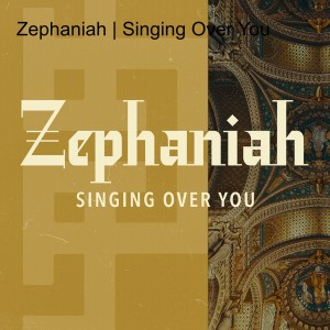 Zephaniah | Singing Over You