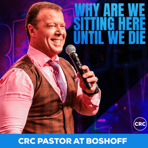 Pastor At Boshoff - Why Are We Sitting Until We Die