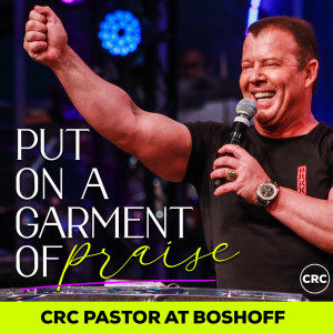 Pastor At Boshoff - Put On A Garment Of Praise