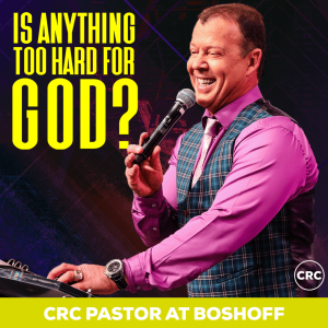 Pastor At Boshoff - Is Anything Too Hard For God