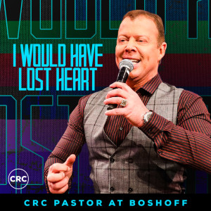 Pastor At Boshoff - I Would Have Lost Heart