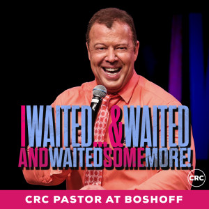 Pastor At Boshoff - I Waited & Waited and Waited Some More