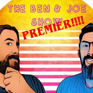 PREMIER! The Ben & Joe Show Episode 1