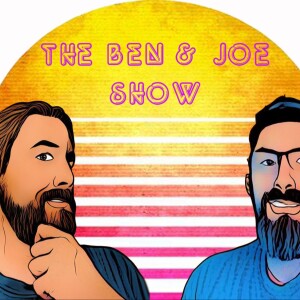 The Ben & Joe Show: Episode 6