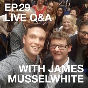 Ep.29 Live Q&A With James Musselwhite