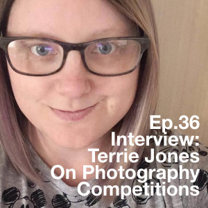 Ep.36 Interview: Terrie Jones On Photograpy Competitions