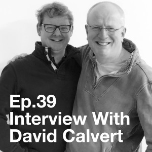 Ep.39 - Interview With David Calvert