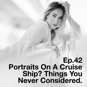 Ep.42 Portraits On A Cruise Ship? Things You Never Considered.