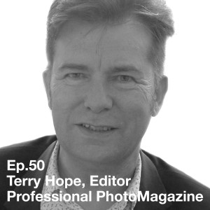 Ep.50 Interview With Terry Hope, Editor, Professional Photo Magazine