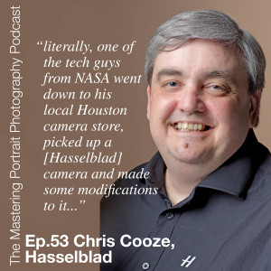 Ep.53 Interview With Chris Cooze, Hasselblad