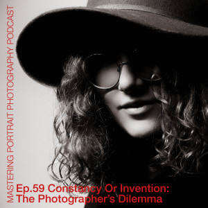 Ep.59 Constancy Or Invention: The Photographer’s Dilemma